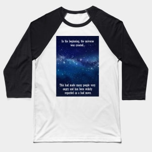 In the beginning the universe was created... Baseball T-Shirt